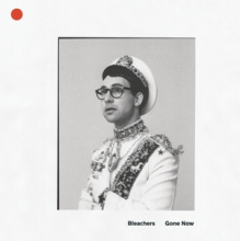 Bleachers - Gone Now