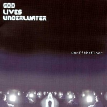 God Lives Underwater - Up of the Floor