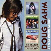 Sahm, Doug & Sir Douglas - Hell of a Spell/Nuevo Wave Live/Texas Hero