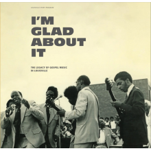 V/A - I'm Glad About It: the Legacy of Gospel Music In Louisville