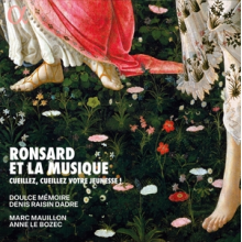 Doulce Memoire & Denis Raisin Dadre - Ronsard Et La Musique - Cueillez, Cueillez Votre Jeunesse !