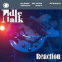 Idle Talk - Reaction Ep