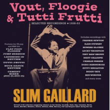 Gaillard, Slim - Vout, Floogie & Tutti Frutti: Selected Recordings 1938-53