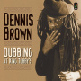 Brown, Dennis - Dubbing At King Tubby's
