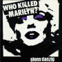 Danzig, Glenn - Who Killed Marilyn?