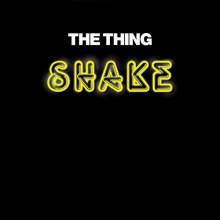 Thing, the - Shake