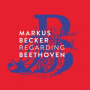 Becker, Markus - Regarding Beethoven