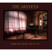 Jaydees - Work With What We've Got