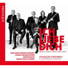 Hexagon Ensemble & Ekaterina Levental - Ich Liebe Dich (New Sounds From 1784-1823)