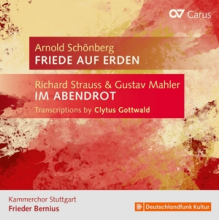 Kammerchor Stuttgart - Strauss, Mahler & Schoenberg: Schoenberg: Friede Auf Erden - Strauss/Mahler: Im Abendrot
