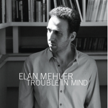 Mehler, Elan - Trouble In Mind