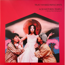 Acid Mothers Temple & the Melting Paraiso U.F.O. - Trust Masked Replicants