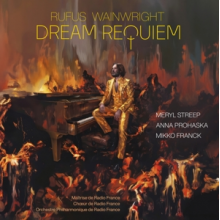 Wainwright, Rufus & Meryl Streep & Anna Prohaska & Mikko Franck & Maitrise De Radio France & Choeur De Radio France & Orchestre Philharmonique De Radio France - Dream Requiem