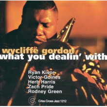 Gordon, Wycliffe (Quintet) - What You Dealin With