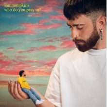 Tompkins, Sam - Who Do You Pray To?