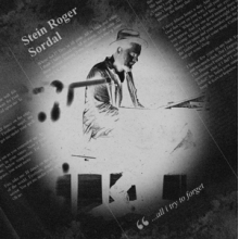 Sordal, Stein Roger - ...All I Try is Forget