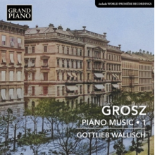 Wallisch, Gottlieb - Grosz: Piano Music, Vol. 1