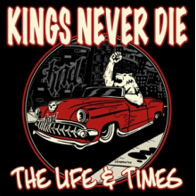 Kings Never Die - The Life & Times