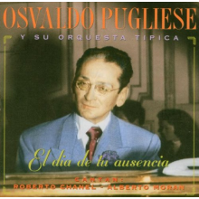 Pugliese, Osvaldo - El Dia De Tu Ausencia