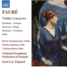 Fouchenneret, Pierre - Faure: Violin Concerto; Penelope; Prelude; Berceuse; Elegie; Romance; Fantaisie; Dolly