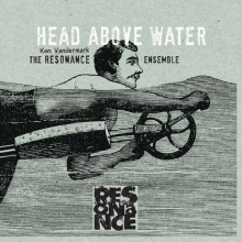 Resonance Ensemble - Head Above Water + Feet Out of the Fire