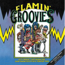 Flamin' Groovies - Let It Rock: Live From the San Francisco Civic Center 1980
