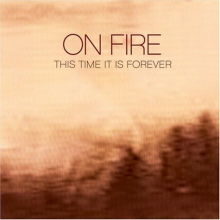 On Fire - This Time It is Forever