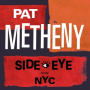 Metheny, Pat - Side-Eye Nyc (V1.Iv)