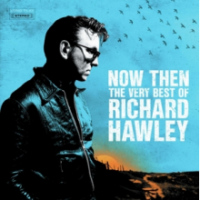 Richard Hawley - Now Then: the Very Best of Richard Hawley