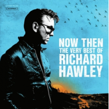 Richard Hawley - Now Then: the Very Best of Richard Hawley