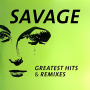 Savage - Greatest Hits & Remixes