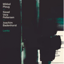 Ploug, Mikkel & Sissel Vera Pettersen & Joachim Badenhorst - Lento