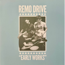 Remo Drive - Early Works