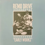 Remo Drive - Early Works