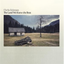 Eckman, Chris - The Land We Knew the Best