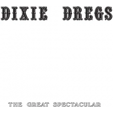 Dixie Dregs - The Great Spectacular