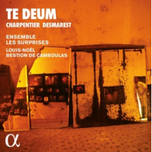Ensemble Les Surprises - Charpentier & Desmarest: Te Deum