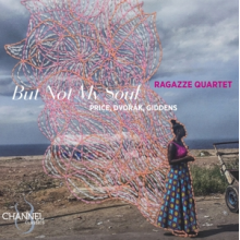 Ragazze Quartet - But Not My Soul: Price, Dvorak & Giddens