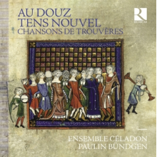 Ensemble Celadon - Au Douz Tens Nouvel: Chansons De Trouveres