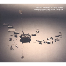 Banabila, Michel - Early Works/Things Popping Up From the Past