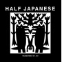 Half Japanese - Volume 4 1997-2001