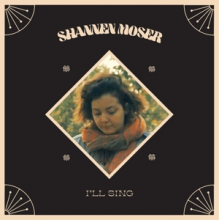 Shannen Moser - Ill Sing