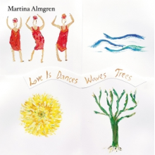 Almgren, Martina - Love is Dances Waves Trees