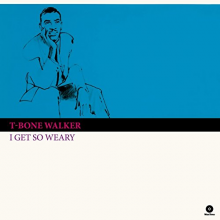 Walker, T-Bone - I Get So Weary