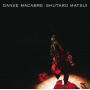 Matsui, Shutaro - Danse Macabre