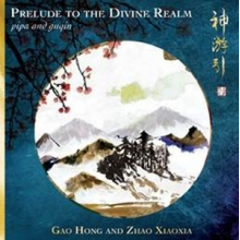 Hong, Gao & Zhao Xiaoxia - Prelude To the Divine Realm - Pipa and Guqin