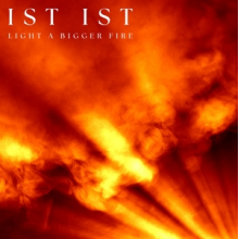 Ist Ist - Light a Bigger Fire