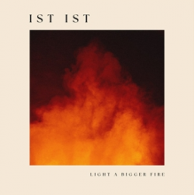 Ist Ist - Light a Bigger Fire