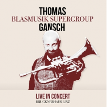 Supergroup, Thomas Gansch Blasmusik - Live In Concert