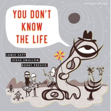 Previte, Bobby & Steve Swallow & Jamie Saft - You Don't Know the Life
